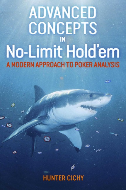 Advanced Concepts in No-Limit Holdem: A Modern Approach to Poker Analysis