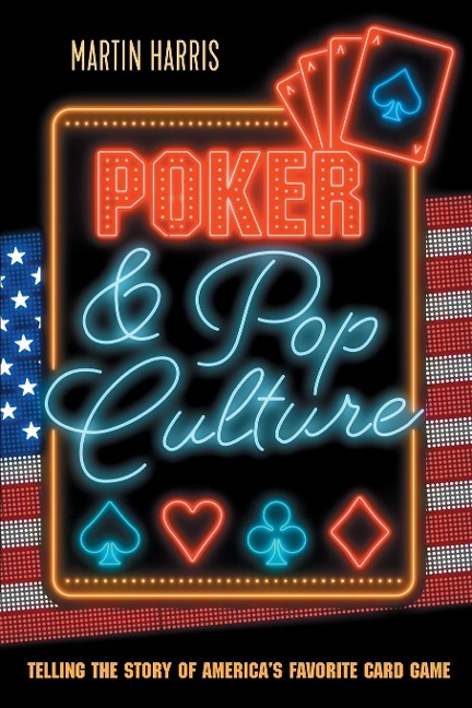 Poker and Pop Culture: Telling the Story of Americas Favorite Card Game