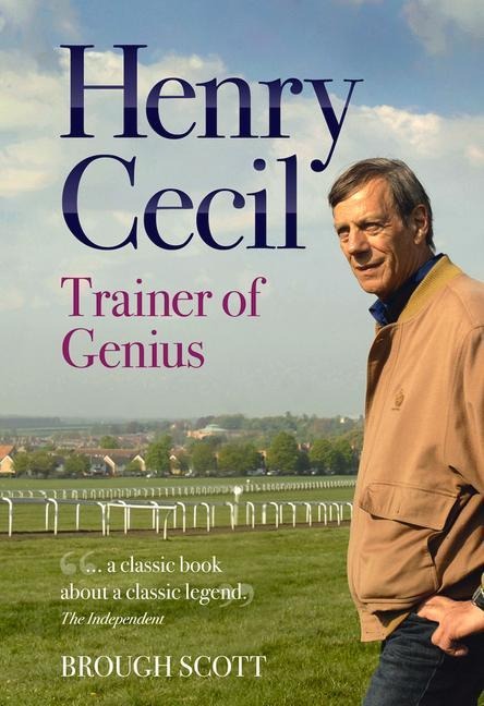Henry Cecil: Trainer of Genius