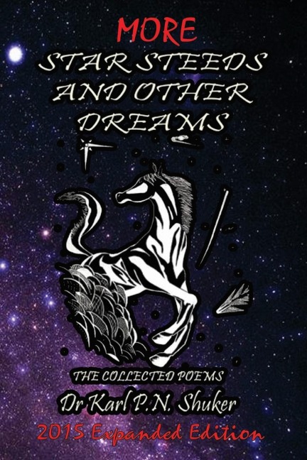 More Star Steeds and other Dreams: The Collected Poems of Dr Karl P N Shuker - Expanded Edition