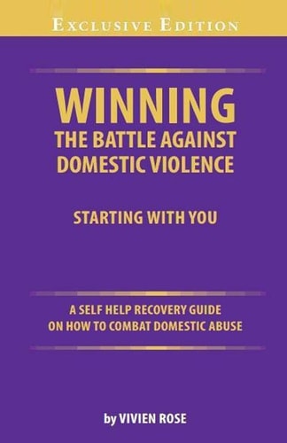 Winning the Battle Against Domestic Violence A Self-Help Recovery Guide on How to Combat Domestic Abuse