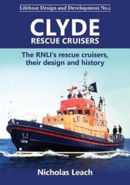 Clyde Rescue Cruisers: The RNLI's rescue cruisers, their design and history