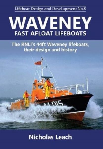 Waveney Fast Afloat lifeboats: The RNLIs 44ft Waveney lifeboats, their design and history