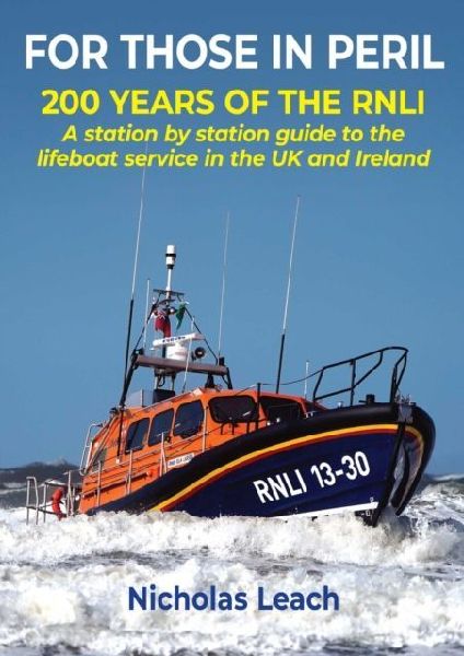 FOR THOSE IN PERIL: 200 years of the RNLI: A station by station guide to the lifeboat service in the UK and Ireland