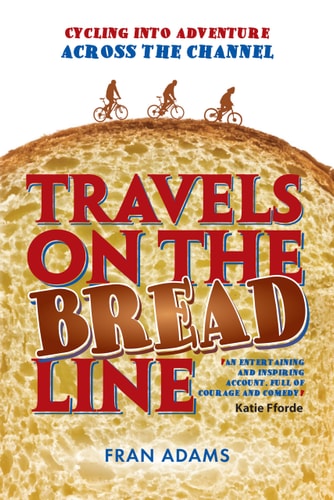 Travels on the Breadline Cycling Into Adventure Across the Channel