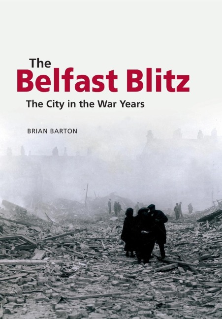 The Belfast Blitz: The City in the War Years