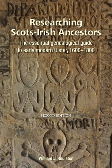 Researching Scots-Irish Ancestors: : The Essential Genealogical Guide to Early Modern Ulster, 1600-1800