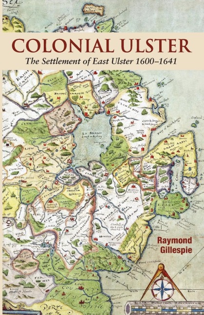 Colonial Ulster: The Settlement of East Ulster 1600-1641