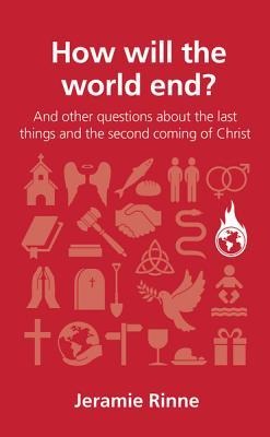 How Will the World End?: And Other Questions about the Last Things and the Second Coming of Christ