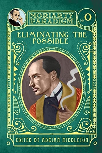 Eliminating The Possible Introducing the Moriarty Paradigm