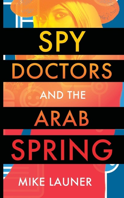 Spy Doctors and the Arab Spring