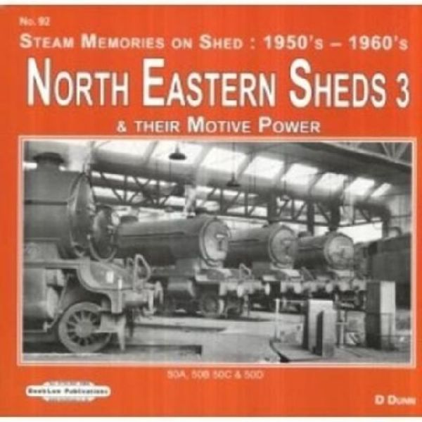 North Eastern Sheds 3: Steam Memories on Shed : 1950s-1960s & Their Motive Power