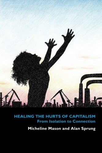 Healing the Hurts of Capitalism From Isolation to Connection