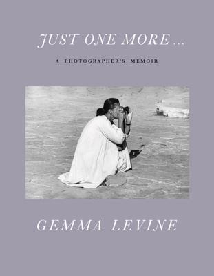 Just One More...: A Photographers Memoir
