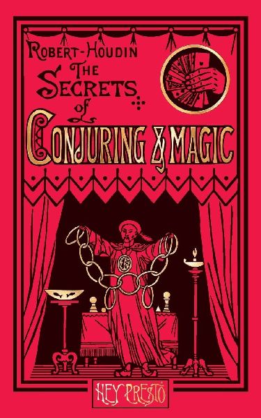 The Secrets of Conjuring and Magic: Or How to Become a Wizard (Hey Presto Magic Book)
