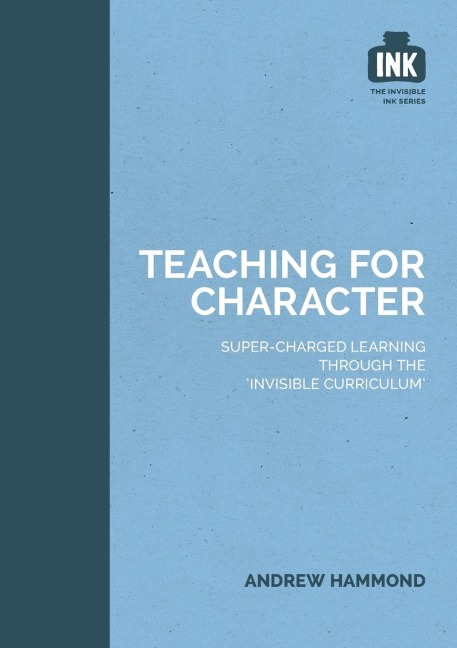 Teaching for Character: Super-charged learning through the Invisible Curriculum