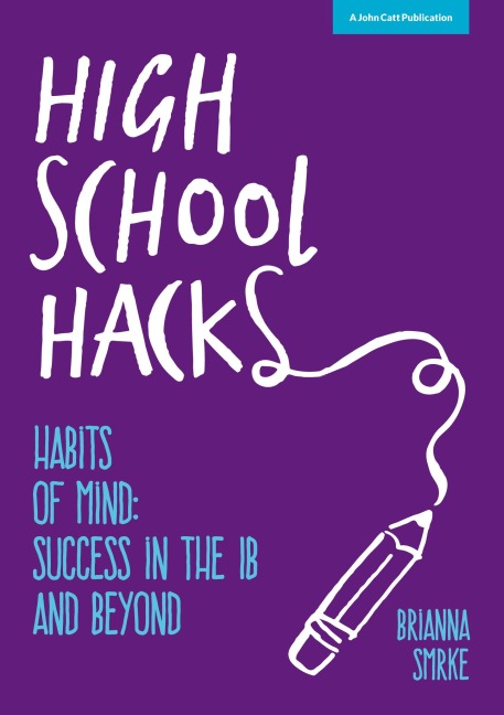 High School Hacks: A students guide to success in the IB and beyond