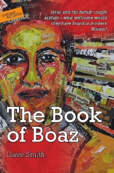 The Book of Boaz: Jesus and His Family Sought Asylum - What Welcome Would They Have Found in Modern Britain?