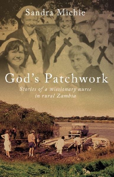 Gods Patchwork: Stories of a Missionary Nurse in Rural Zambia