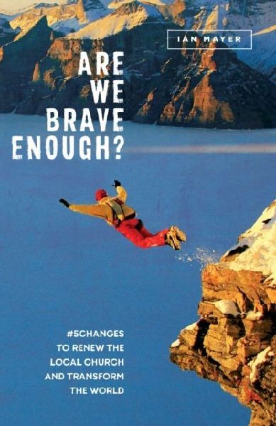 Are We Brave Enough?: #5Changes to Renew the Local Church and Transform the World