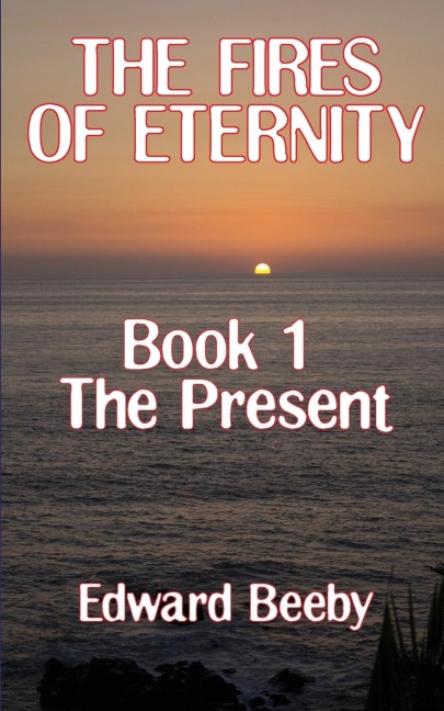 The Fires of Eternity: Book 1 the Present