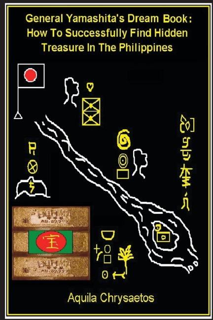 General Yamashitas Dream Book: How to Successfully Find Hidden Treasure in the Philippines