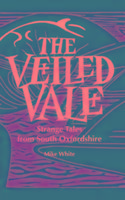 The Veiled Vale: Strange Tales from South Oxfordshire