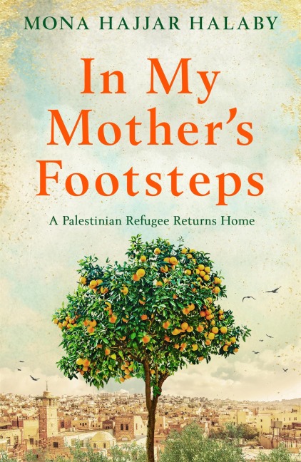 In My Mothers Footsteps: A Palestinian Refugee Returns Home