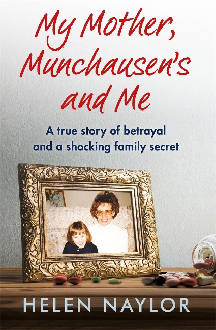 My Mother, Munchausens and Me: A true story of betrayal and a shocking family secret