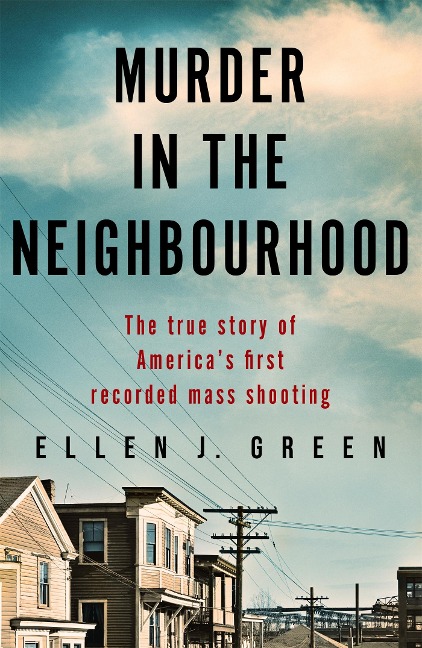 Murder in the Neighbourhood: The true story of Americas first recorded mass shooting