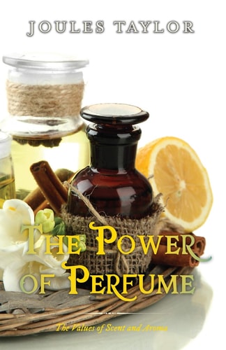 The Power of Perfume The Values of Scent and Aroma