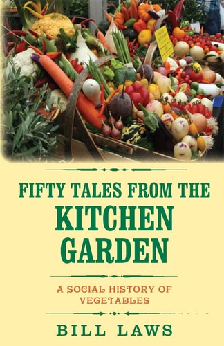 Fifty Tales from the Kitchen Garden A Social History of Vegetables