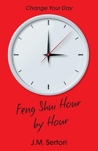 Feng Shui Hour by Hour Change Your Day