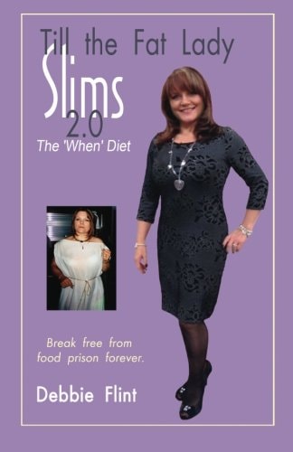 Till The Fat Lady Slims 2.0 - The 'When' Diet Break Free from Food Prison Forever