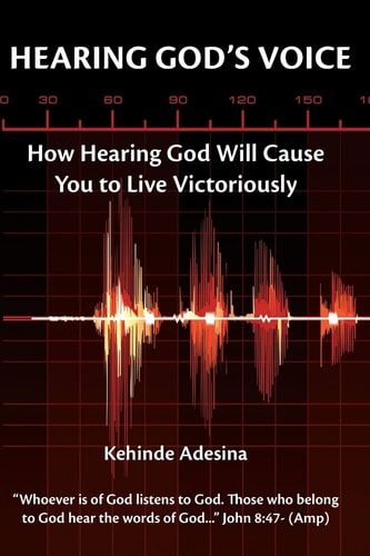Hearing God's Voice How Hearing God Will Cause You to Live Victoriously