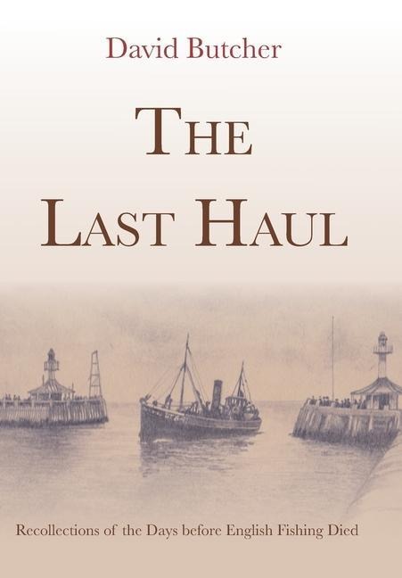 The Last Haul: Recollections of the Days before English Fishing Died