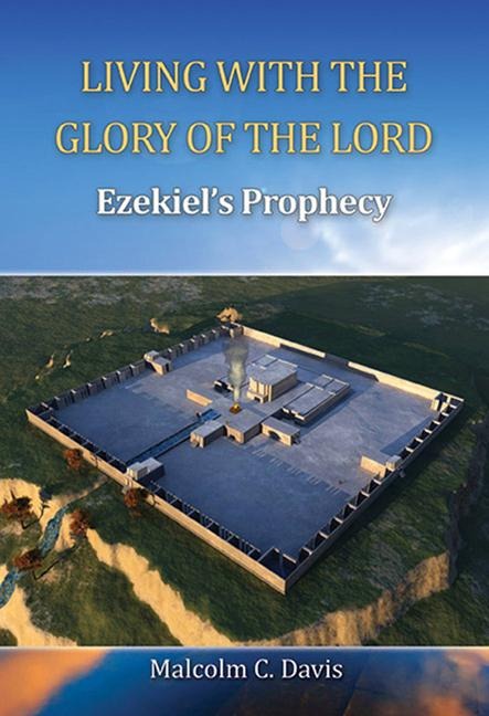 Living with the Glory of the Lord: Ezekiels Prophecy