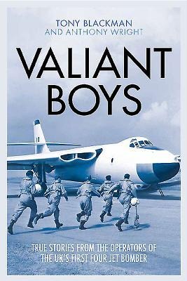 Valiant Boys: True Stories from the Operators of the Uks First Four-Jet Bomber