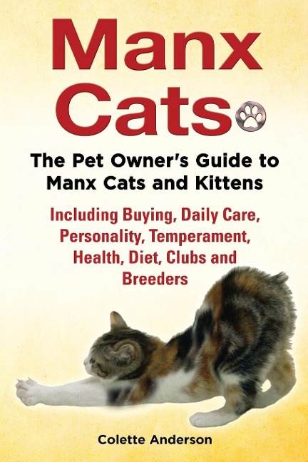 Manx Cats, The Pet Owners Guide to Manx Cats and Kittens, Including Buying, Daily Care, Personality, Temperament, Health, Diet, Clubs and Breeders