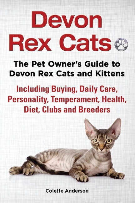Devon Rex Cats The Pet Owners Guide to Devon Rex Cats and Kittens Including Buying, Daily Care, Personality, Temperament, Health, Diet, Clubs and Breeders