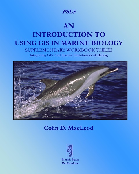 An Introduction To Using GIS In Marine Biology: Supplementary Workbook Three: Integrating GIS And Species Distribution Modelling