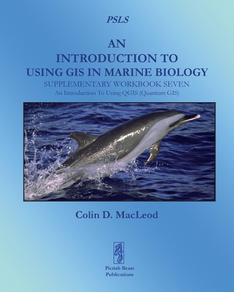 An Introduction To Using GIS In Marine Biology: Supplementary Workbook Seven: An Introduction To Using QGIS (Quantum GIS)