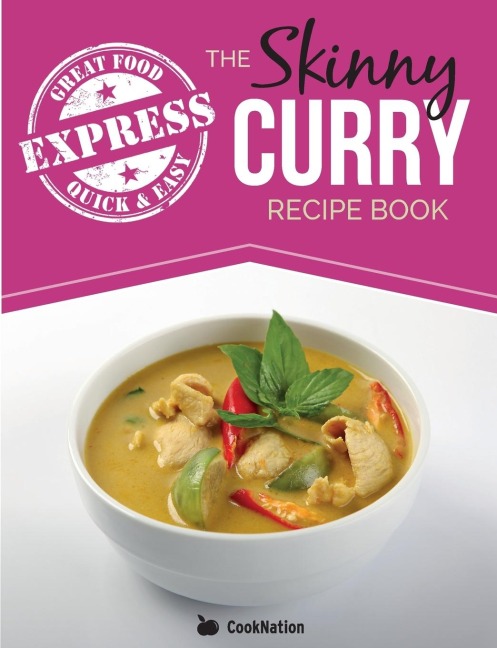The Skinny Express Curry Recipe Book: Quick & Easy Authentic Low Fat Indian Dishes Under 300, 400 & 500 Calories