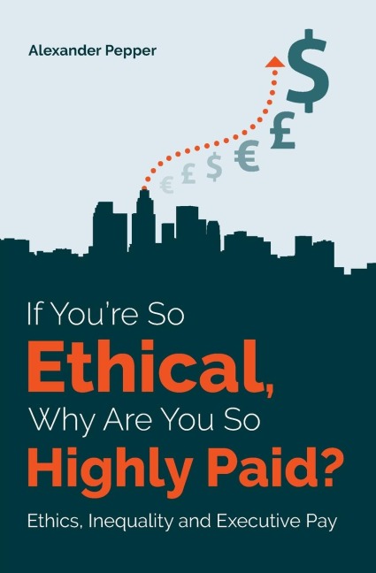 If Youre So Ethical, Why Are You So Highly Paid?: Ethics, Inequality and Executive Pay