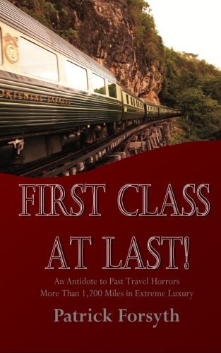 First Class at Last! An Antidote to Past Travel Horrors - More Than 1,200 Miles in Extreme Luxury