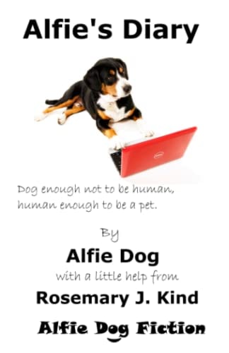 Alfie's Diary Dog Enough Not to be Human, Human Enough to be a Pet