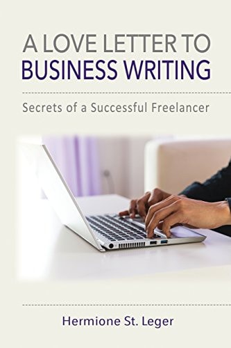 A Love Letter to Business Writing Secrets of a Successful Freelancer