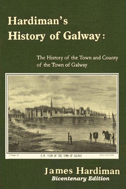 Hardimans History of Galway: The History of the Town and County of the Town of Galway: The History of the Town and County of the Town of Galway