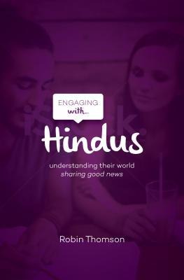 Engaging with Hindus: Understanding Their World; Sharing Good News