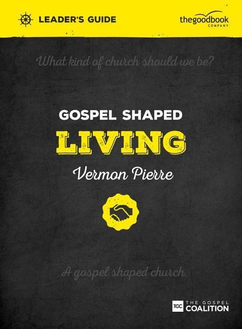 Gospel Shaped Living Leader's Guide: The Gospel Coalition Curriculum